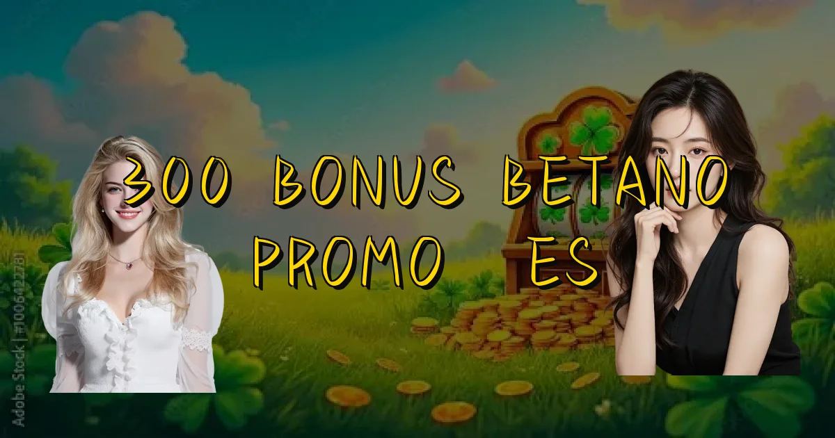 300 Bonus Betano Promoções Oficial