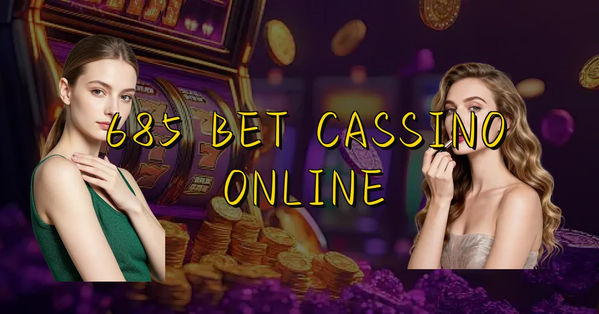 685 Bet Cassino Online Oficial