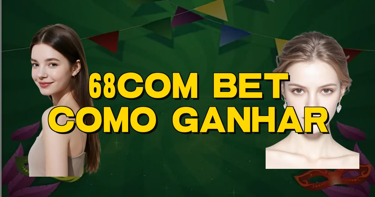 68Com Bet Como Ganhar Oficial