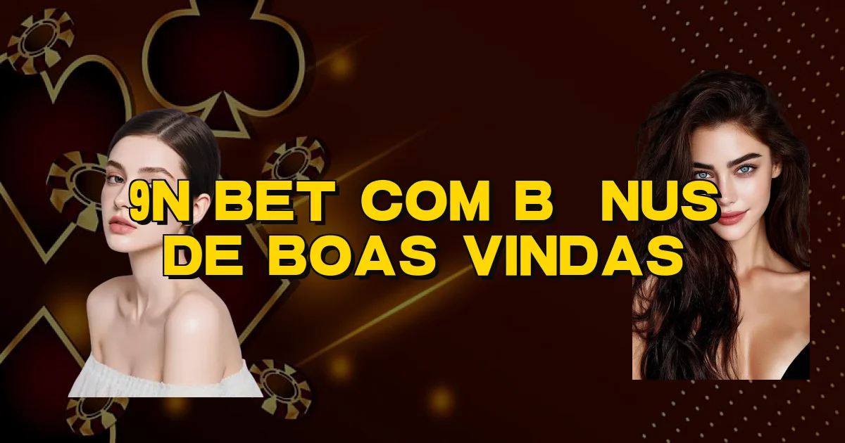 9N Bet Com Bônus De Boas Vindas Oficial