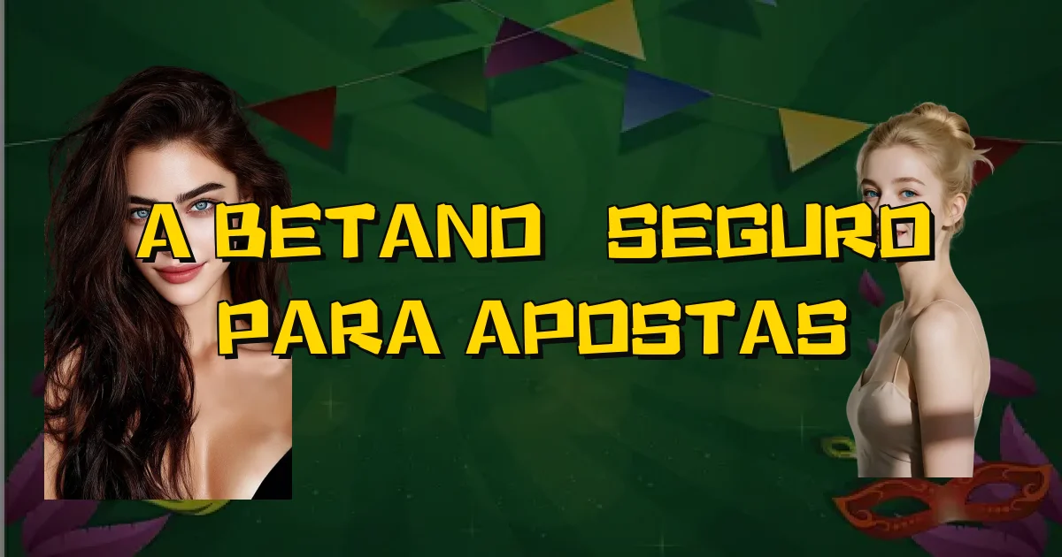 A Betano É Seguro Para Apostas Oficial