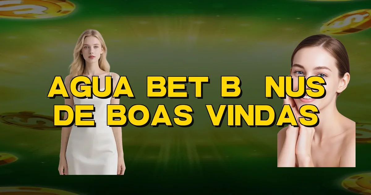 Agua Bet Bônus De Boas Vindas Oficial