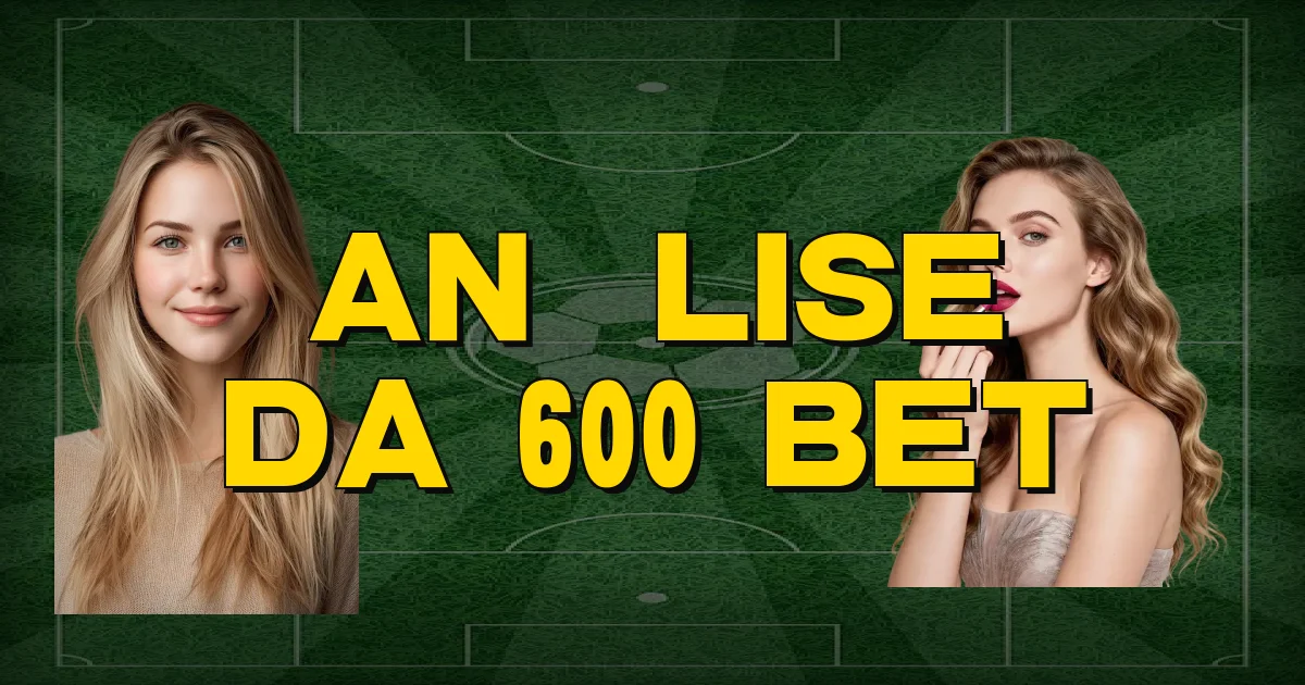 Análise Da 600 Bet Oficial