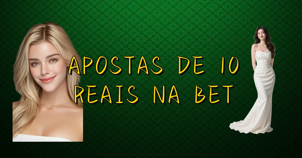 Apostas De 10 Reais Na Bet Oficial