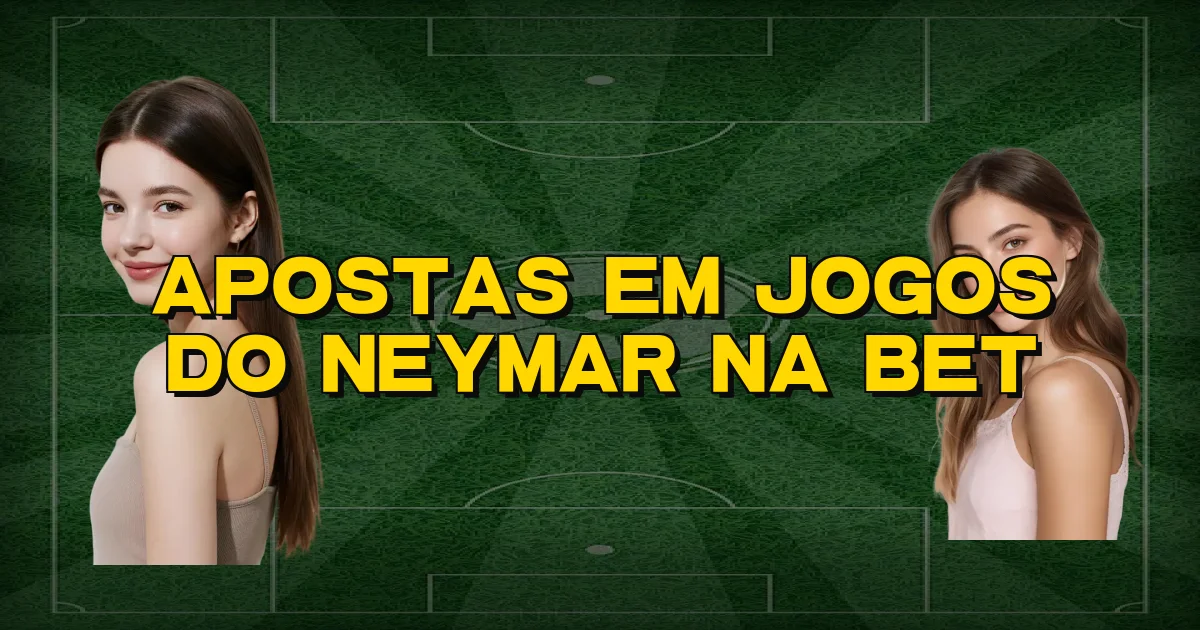 Apostas Em Jogos Do Neymar Na Bet Oficial