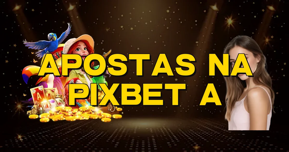 Apostas Na Pixbet A Oficial