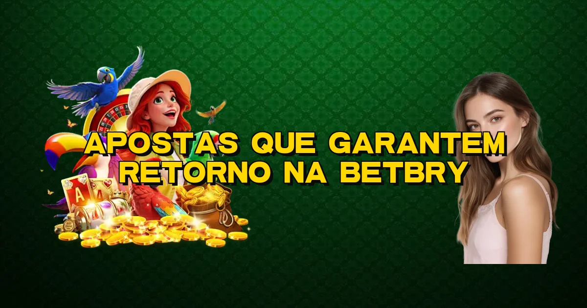 Apostas Que Garantem Retorno Na Betbry Oficial