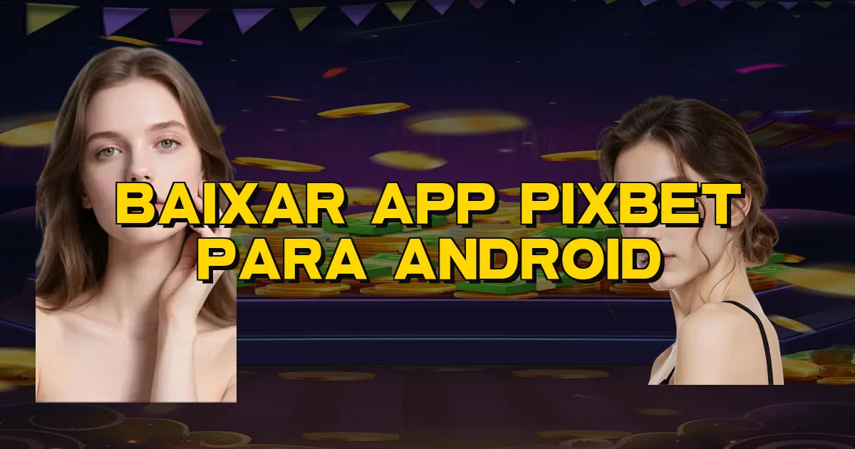 Baixar App Pixbet Para Android Oficial