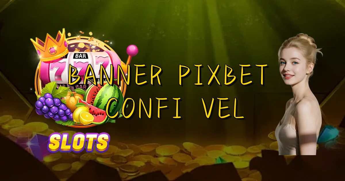 Banner Pixbet É Confiável Oficial