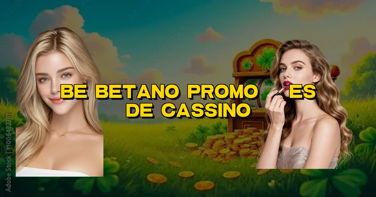 Be Betano Promoções De Cassino Oficial