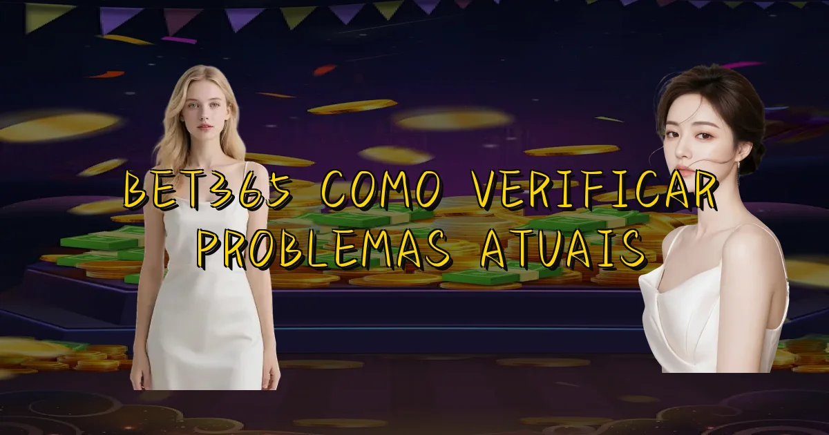 Bet365 Como Verificar Problemas Atuais Oficial