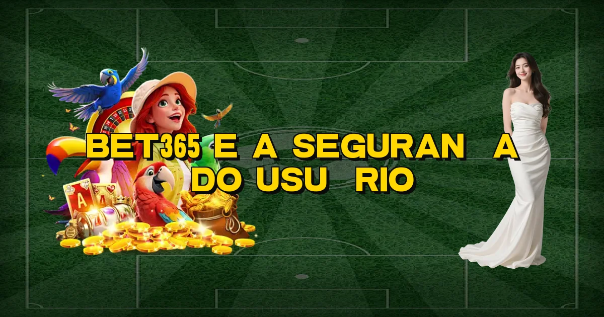 Bet365 E A Segurança Do Usuário Oficial