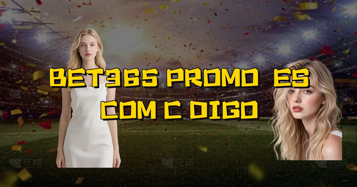 Bet365 Promoções Com Código Oficial