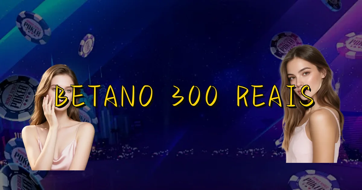 Betano 300 Reais Oficial