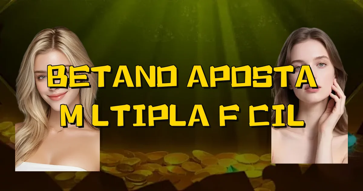 Betano Aposta Múltipla Fácil Oficial