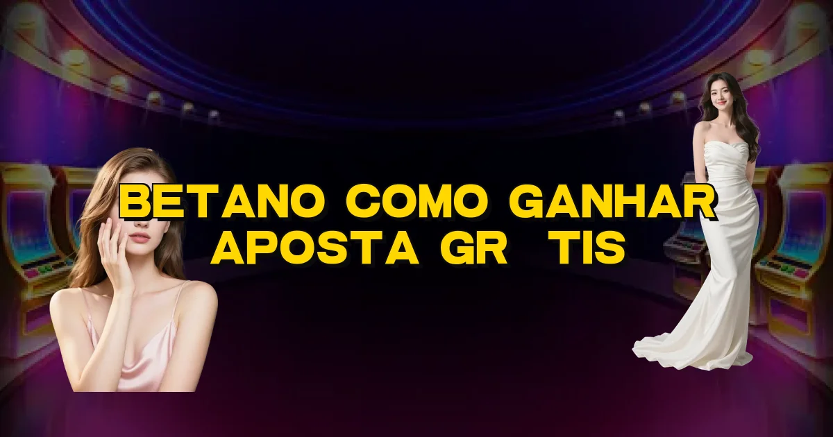 Betano Como Ganhar Aposta Grátis Oficial