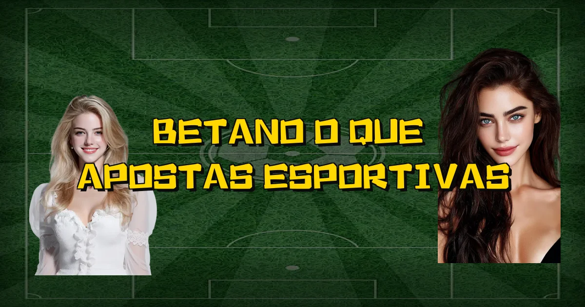 Betano O Que É Apostas Esportivas Oficial