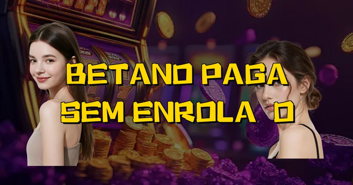 Betano Paga Sem Enrolação Oficial