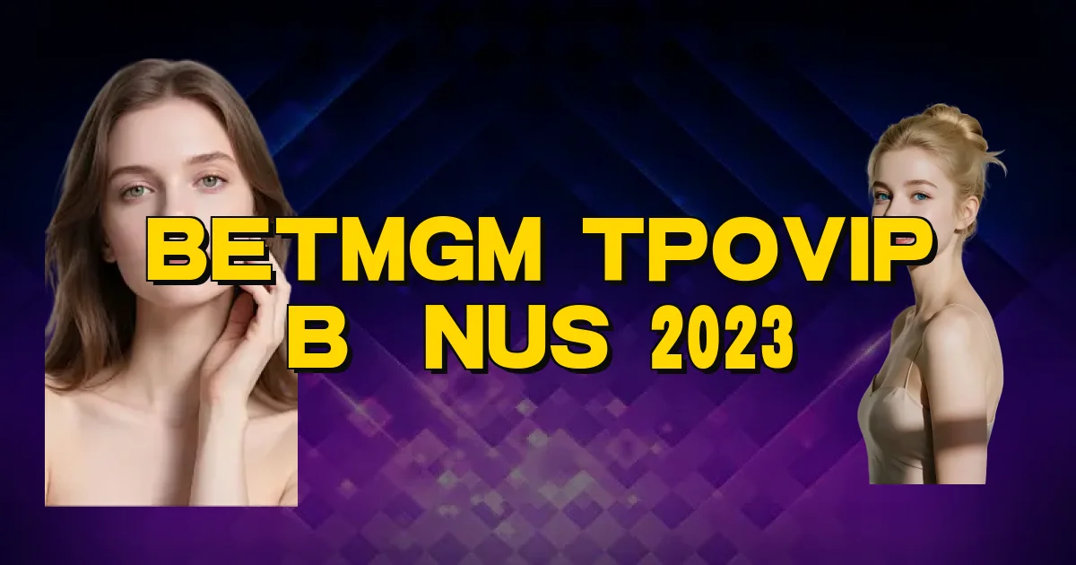 Betmgm Tpovip Bônus 2023 Oficial