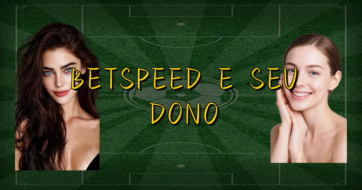 Betspeed E Seu Dono Oficial