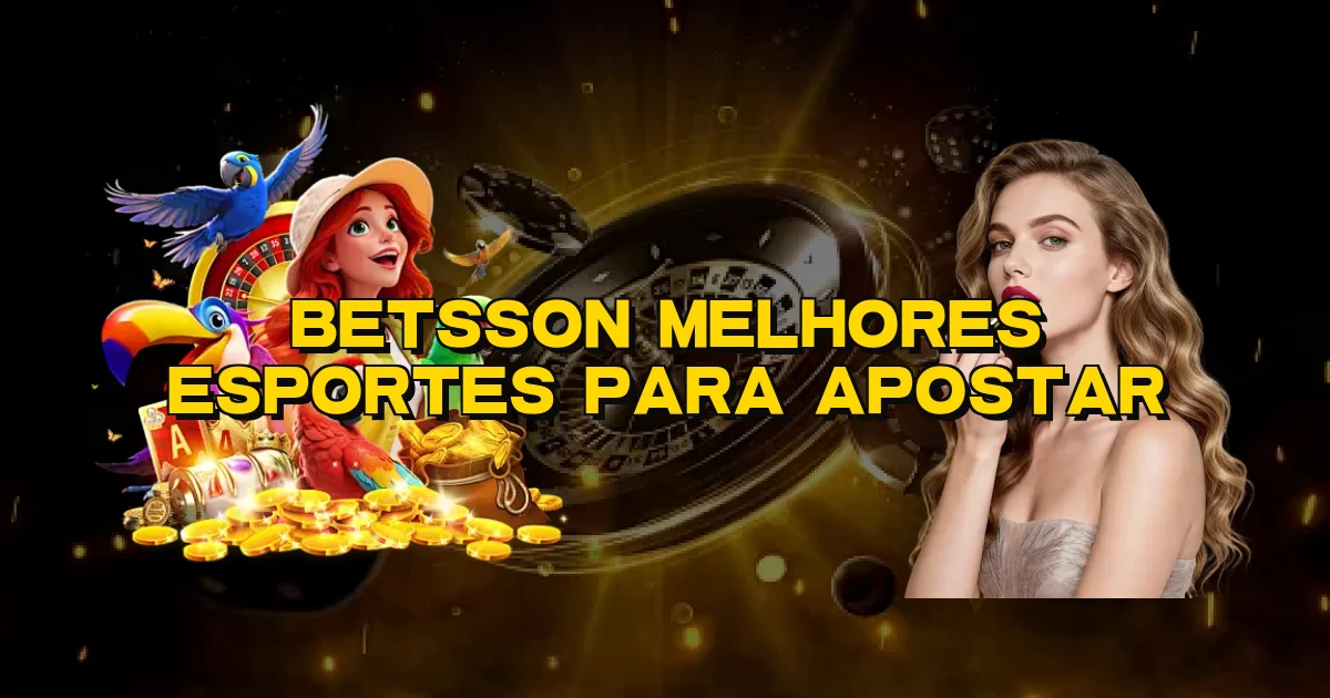 Betsson Melhores Esportes Para Apostar Oficial