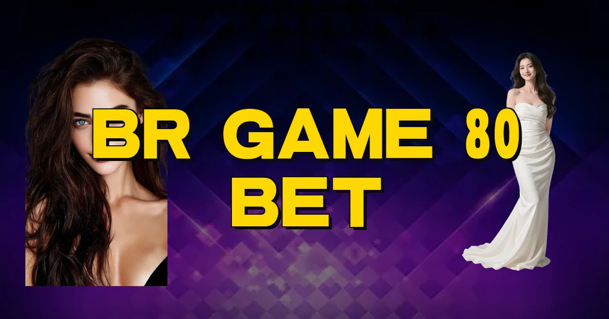 Br Game 80 Bet Oficial