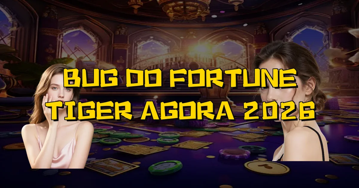 Bug Do Fortune Tiger Agora 2026 Oficial