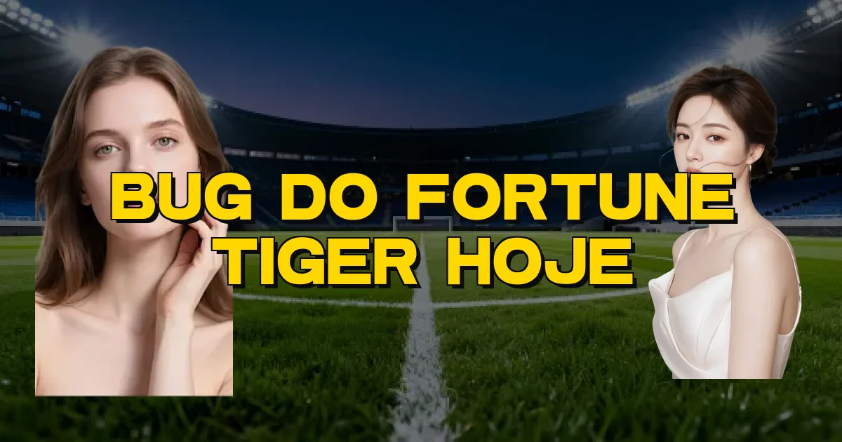Bug Do Fortune Tiger Hoje Oficial