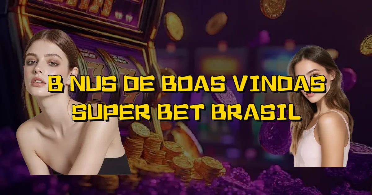 Bônus De Boas Vindas Super Bet Brasil Oficial