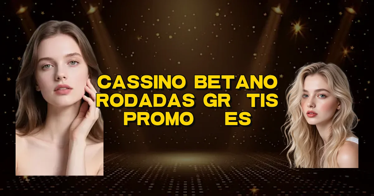 Cassino Betano Rodadas Grátis Promoções Oficial