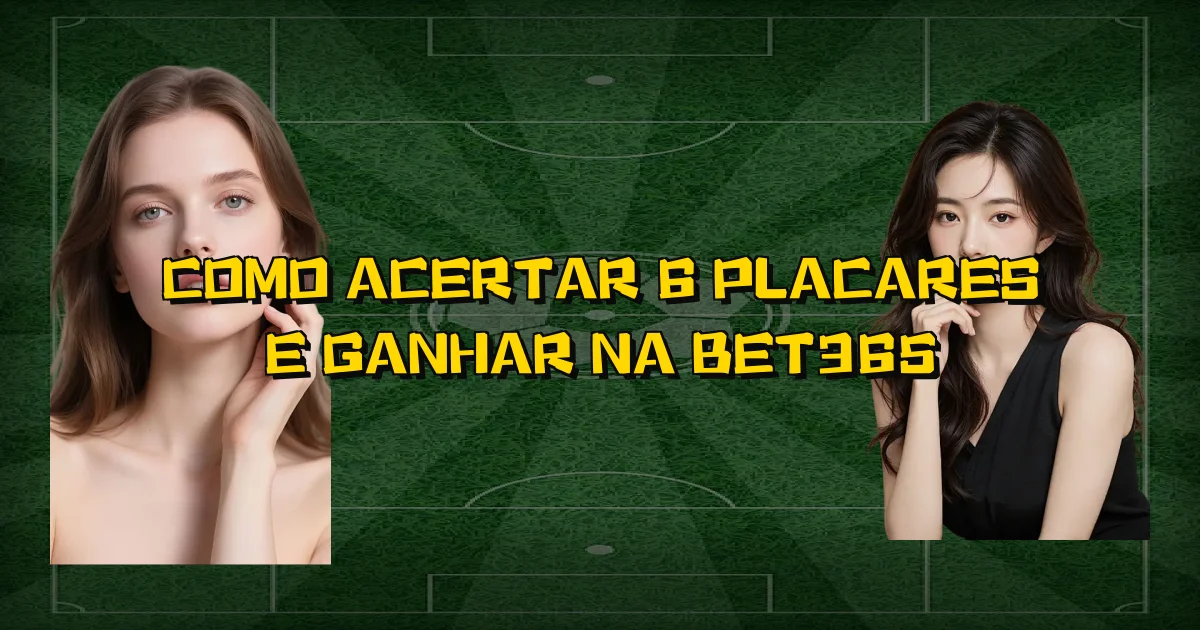 Como Acertar 6 Placares E Ganhar Na Bet365 Oficial