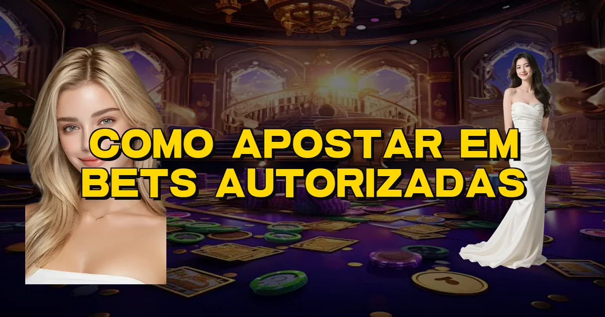 Como Apostar Em Bets Autorizadas Oficial