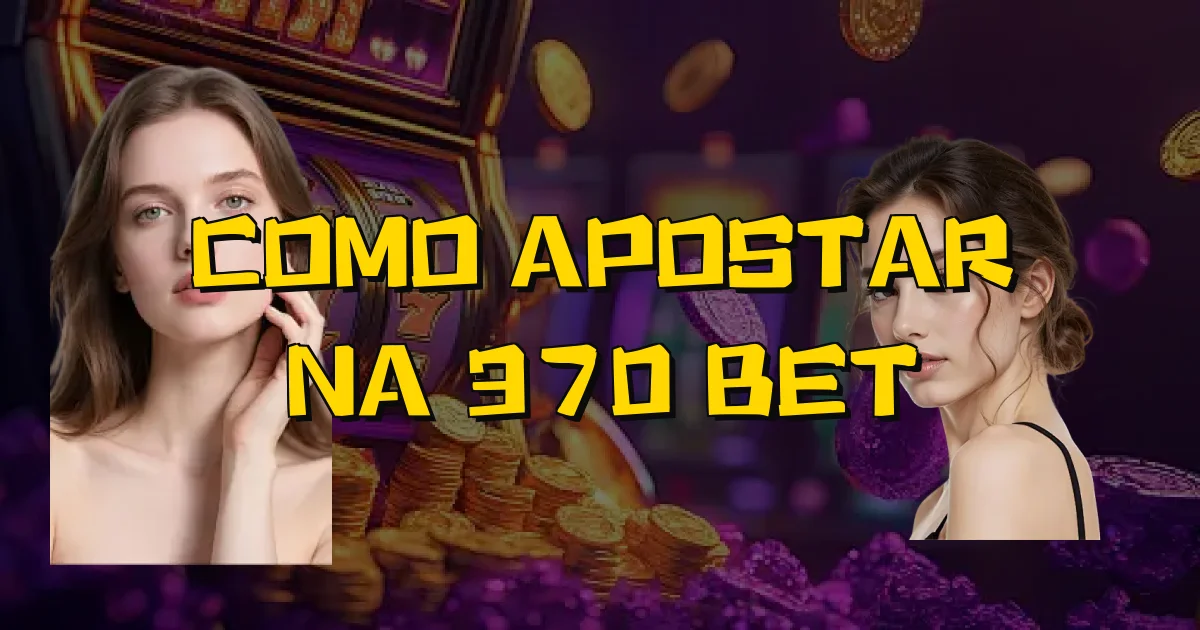 Como Apostar Na 370 Bet Oficial