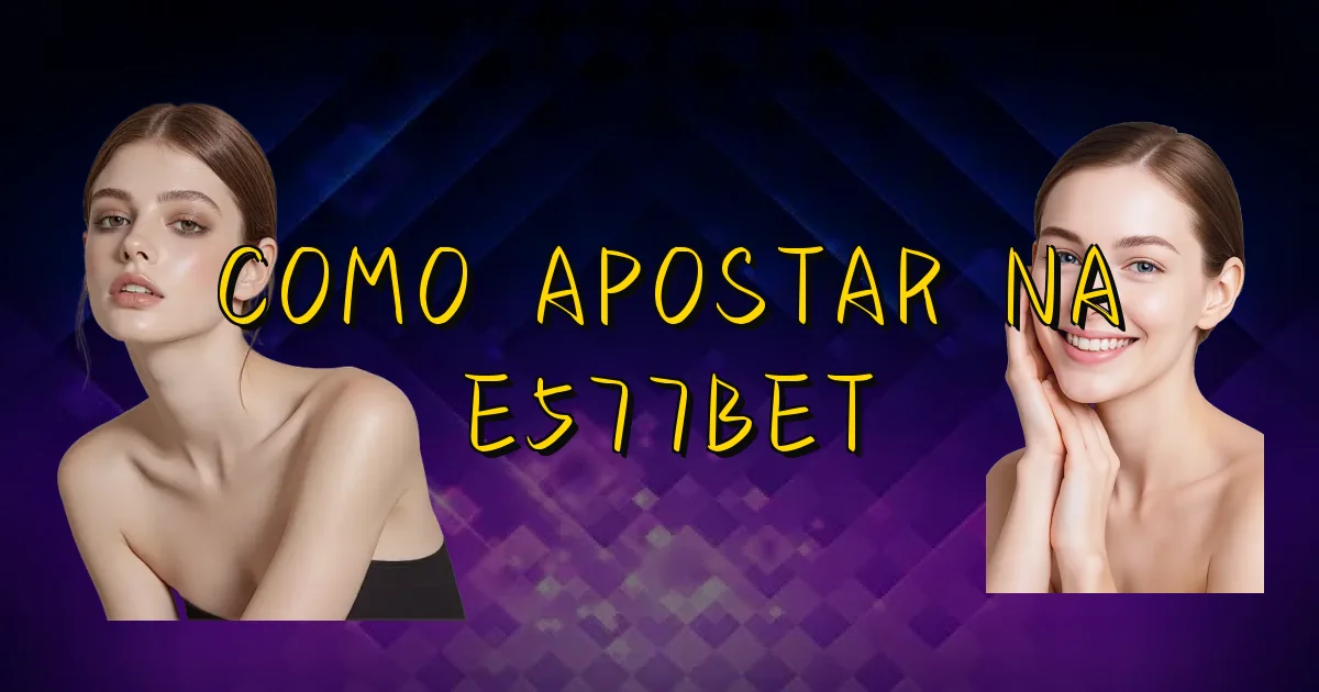 Como Apostar Na E577Bet Oficial