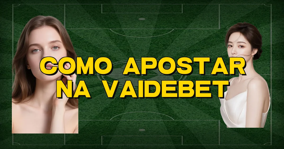 Como Apostar Na Vaidebet Oficial