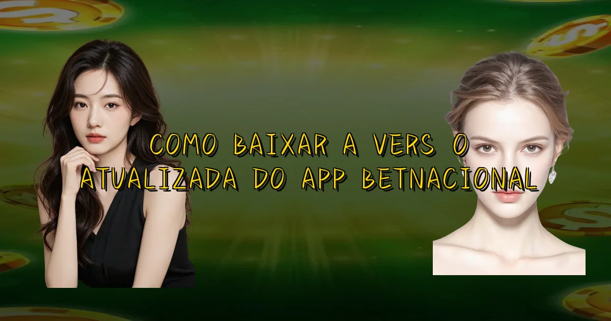 Como Baixar A Versão Atualizada Do App Betnacional Oficial