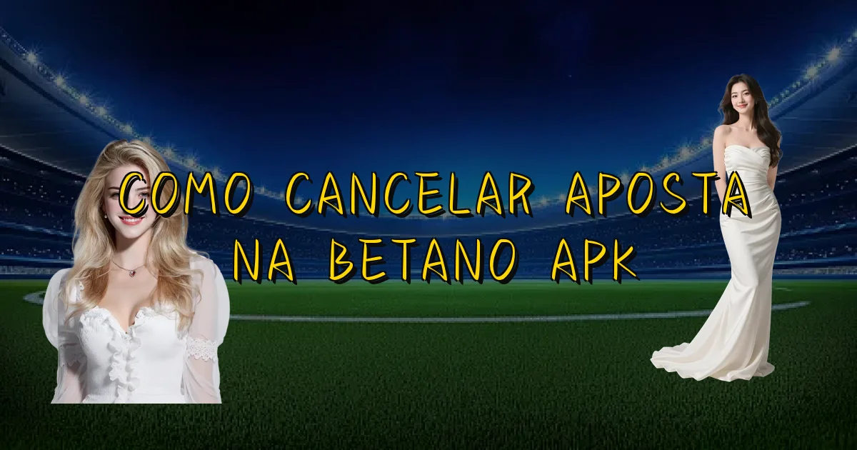 Como Cancelar Aposta Na Betano Apk Oficial
