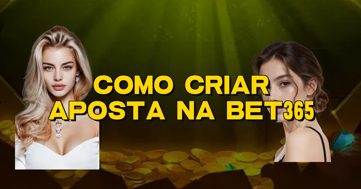 Como Criar Aposta Na Bet365 Oficial