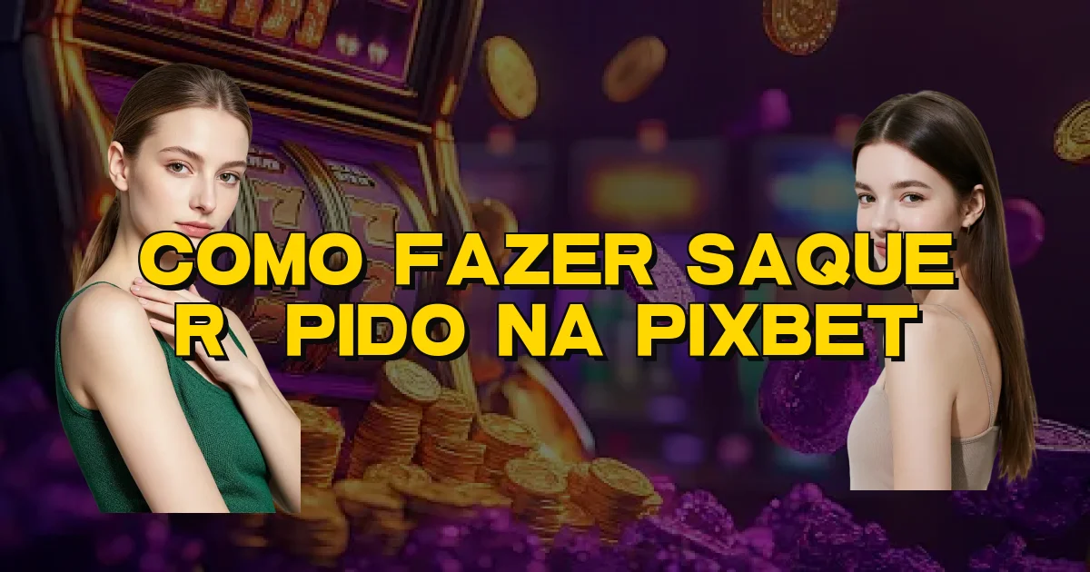 Como Fazer Saque Rápido Na Pixbet Oficial