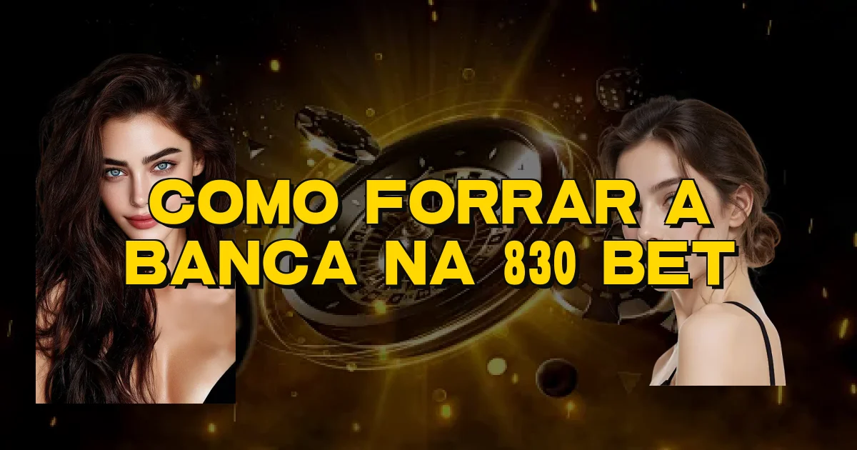 Como Forrar A Banca Na 830 Bet Oficial
