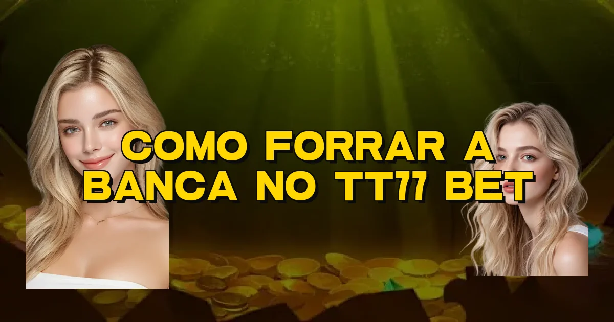 Como Forrar A Banca No Tt77 Bet Oficial