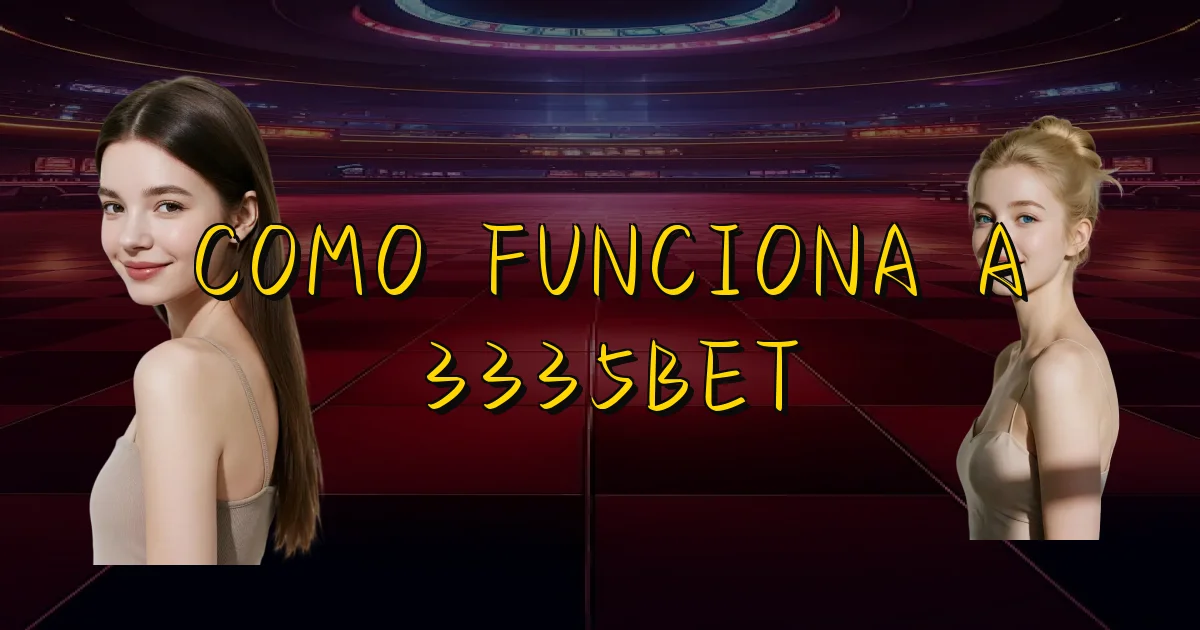 Como Funciona A 3335Bet Oficial
