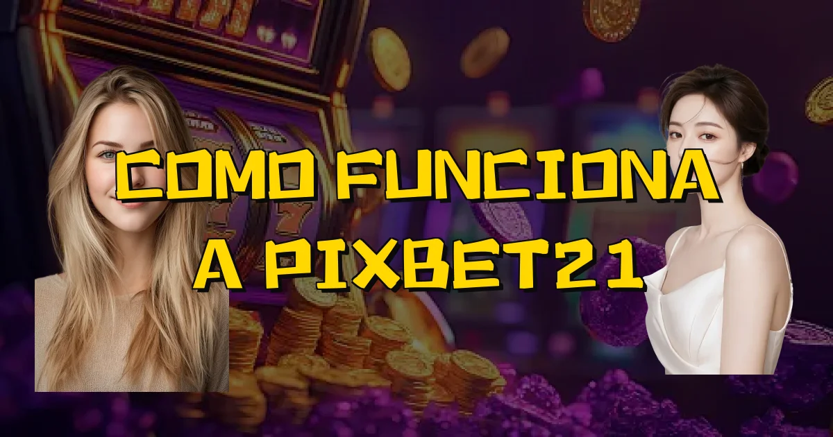 Como Funciona A Pixbet21 Oficial