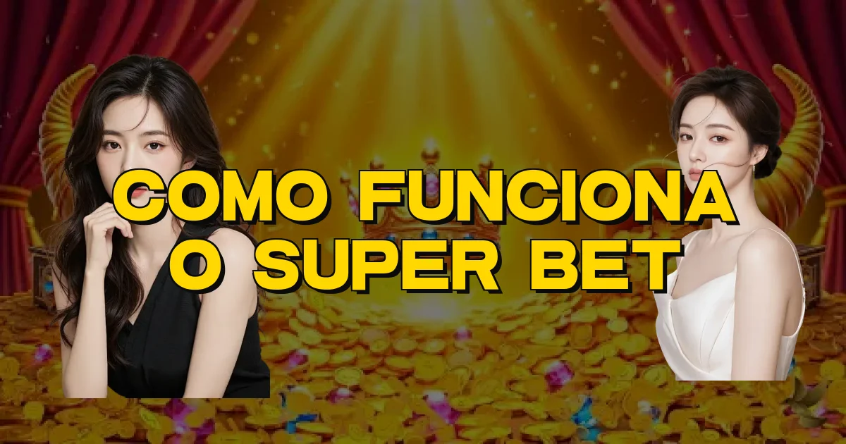 Como Funciona O Super Bet Oficial