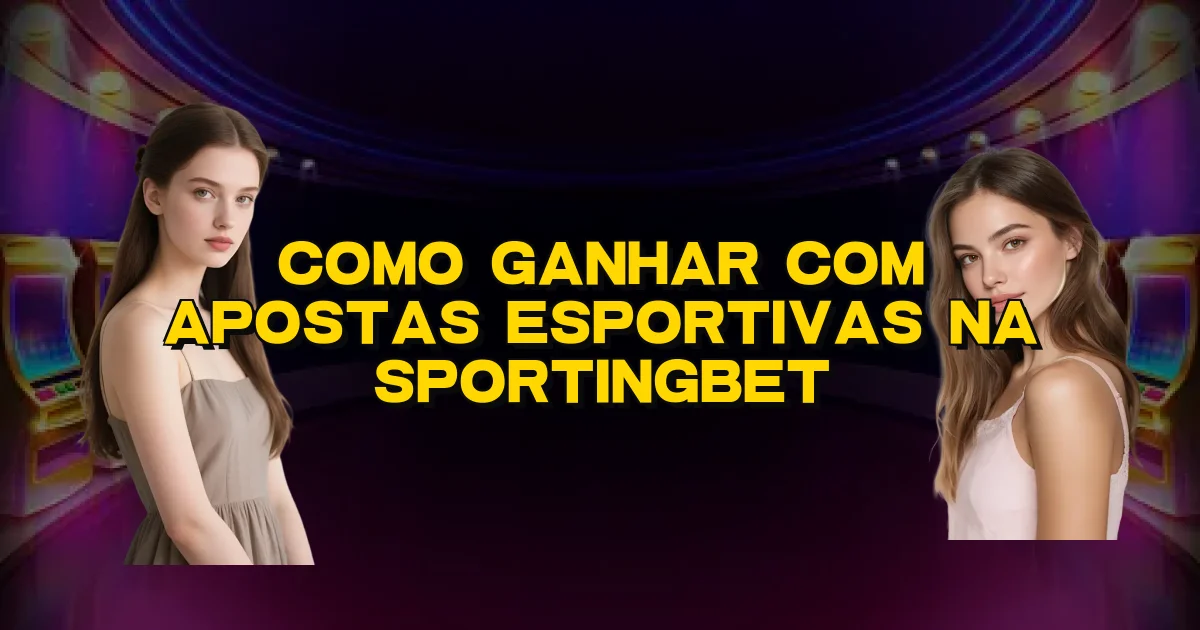 Como Ganhar Com Apostas Esportivas Na Sportingbet Oficial