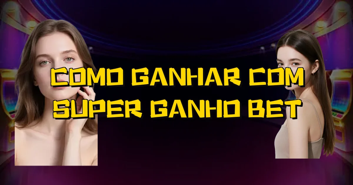 Como Ganhar Com Super Ganho Bet Oficial