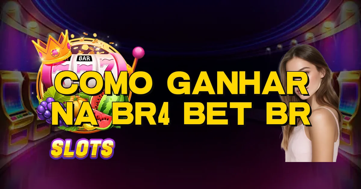 Como Ganhar Na Br4 Bet Br Oficial