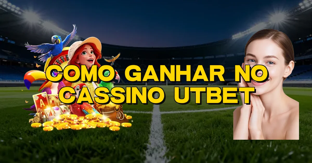 Como Ganhar No Cassino Utbet Oficial