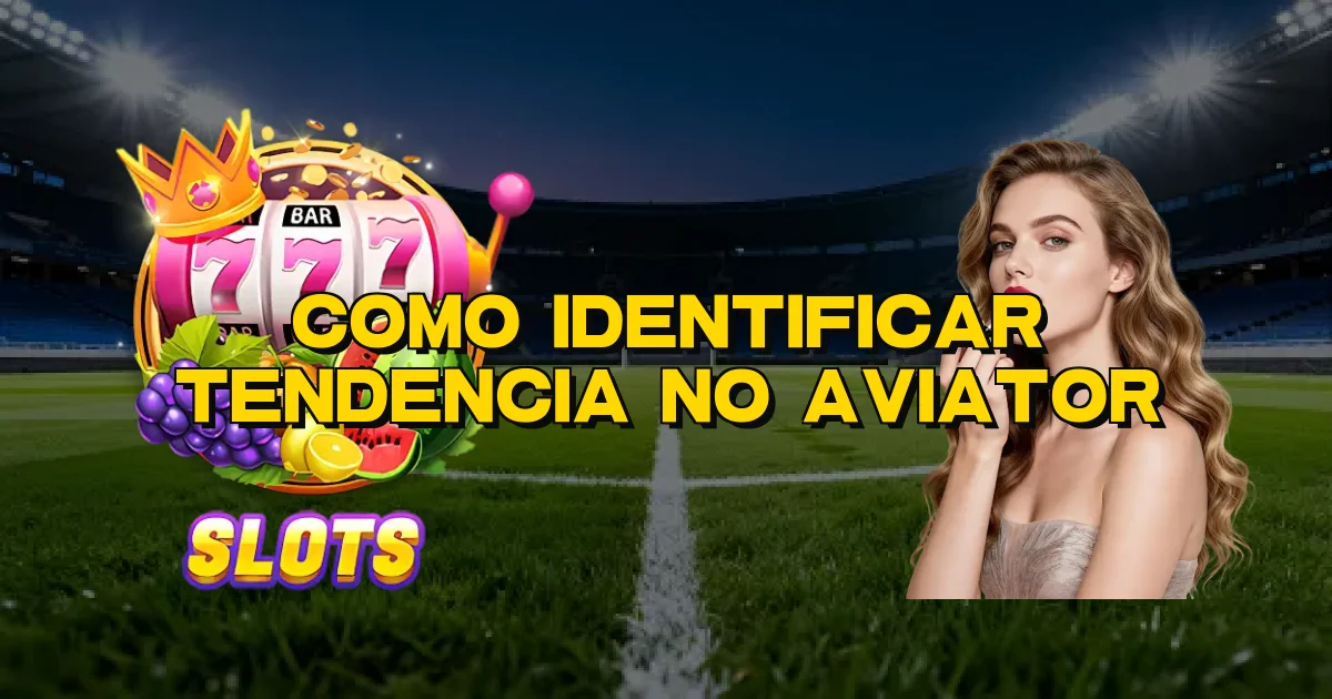 Como Identificar Tendencia No Aviator Oficial