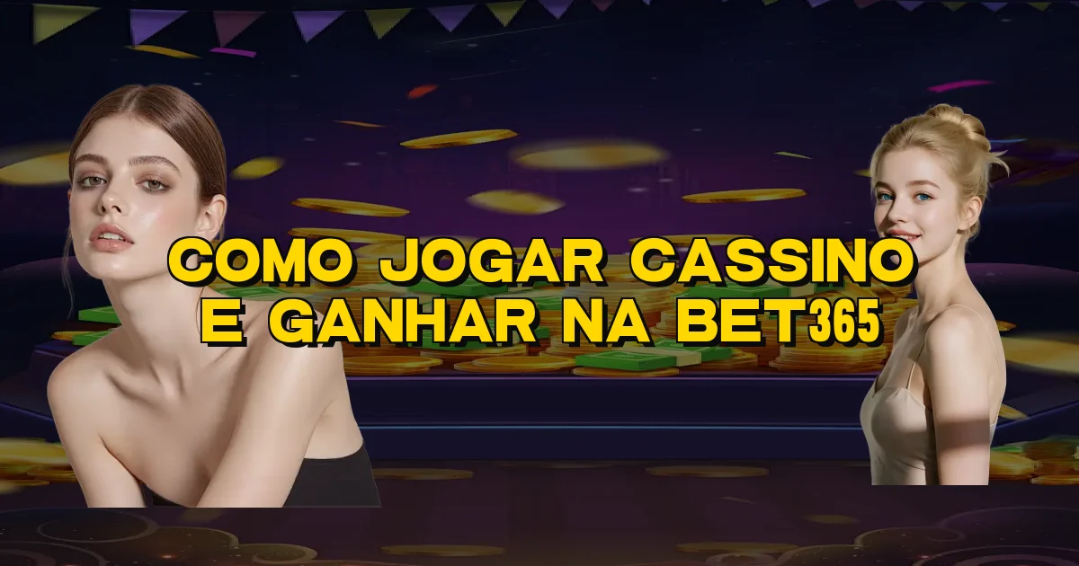 Como Jogar Cassino E Ganhar Na Bet365 Oficial